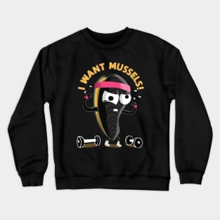 I want Mussels Crewneck Sweatshirt